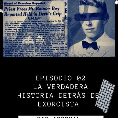 Episodio 02 La verdadera historia detrás del exorcista
