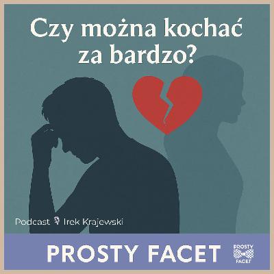 Czy można kochać za bardzo? O rozczarowaniach, oczekiwaniach i emocjonalnej równowadze Czy można kochać za bardzo? O rozczarowaniach, oczekiwaniach i emocjonalnej równowadze