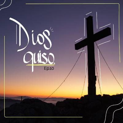 Ep. 10| Dios quiso