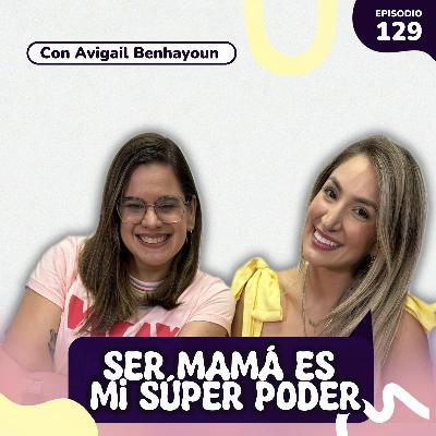 El superpoder de ser mujer (aunque a veces lloremos en el baño) | SRH EP129 con Avigail Benhayoun