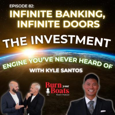 Episode 82: Infinite banking, infinite doors. The investing engine you've never heard of with Kyle Santos