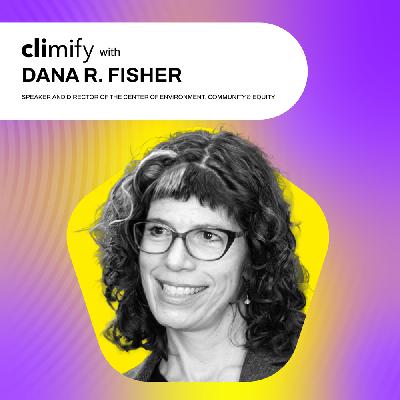 Embracing Apocalyptic Optimism: Dr. Dana Fisher on Climate Resilience