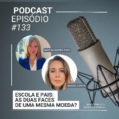 #133 - Escola e Pais duas faces de uma mesma moeda?, com Magda Costa