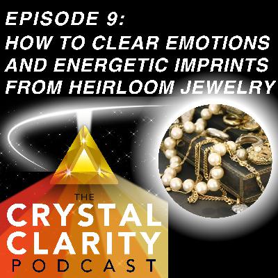 How to Clear Emotions and Energetic Imprints from Heirloom Jewelry