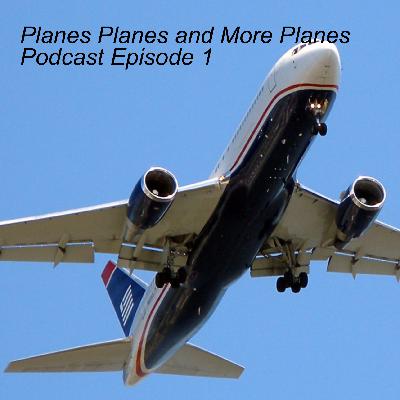 Planes Planes and More Planes Podcast Episode 1