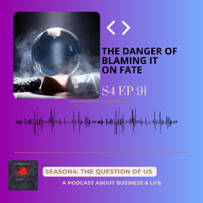 S4 Episode 91: The danger of blaming it on fate S4 Episode 91: The danger of blaming it on fate