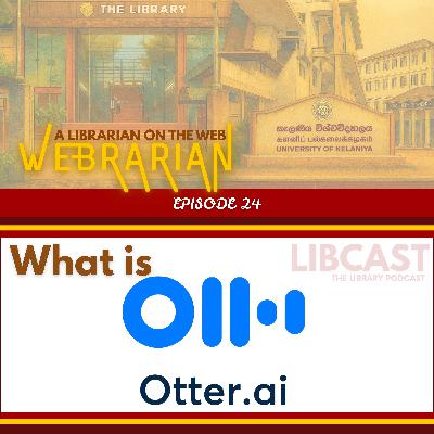 What is Otter.ai | Webrarian Episode 24
