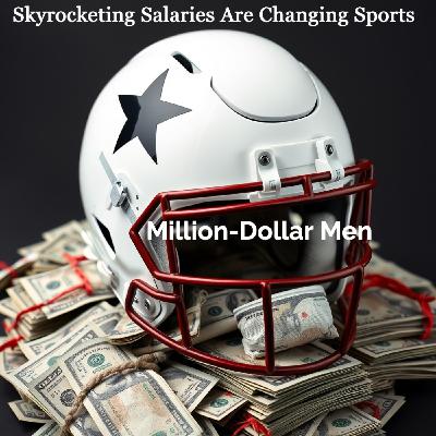 Episode 33 - Million-Dollar Men - Are Skyrocketing Salaries Changing Sports