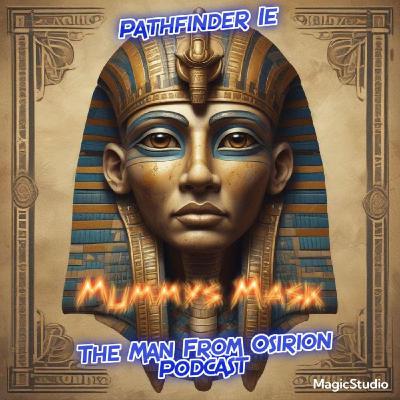 Pathfinder Mummys Mask ep. 31 "Against The 'Grain'" (The Man From Osirion) Podcast!