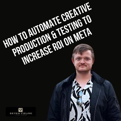 EP 119: How To Automate Creative Production & Testing To Increase ROI On Meta