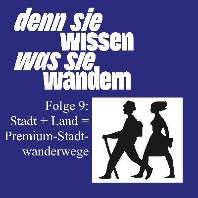Folge 9 - Stadt + Land = Premiumstadtwanderwege Folge 9 - Stadt + Land = Premiumstadtwanderwege