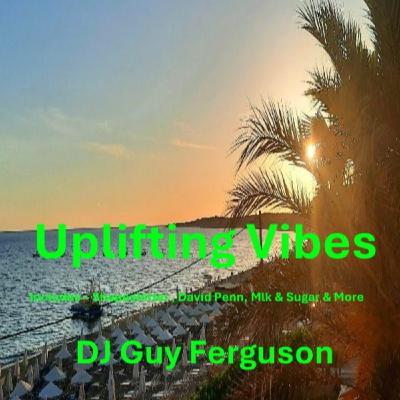 DJ Guy Ferguson - Uplifting Vibes 2024 DJ Guy Ferguson - Uplifting Vibes 2024