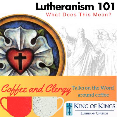 2024.09.05 Lutheranism 101, Ep6: Living as Lutherans