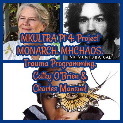 MKULTRA Pt 4: Project MONARCH, MHCHAOS, Trauma Programming, Cathy O’Brien & Charles Manson!