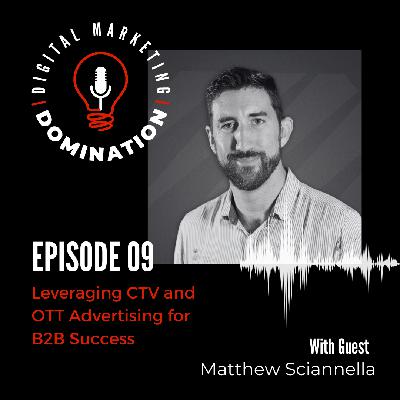 Leveraging CTV and OTT Advertising for B2B Success with Matthew Sciannella