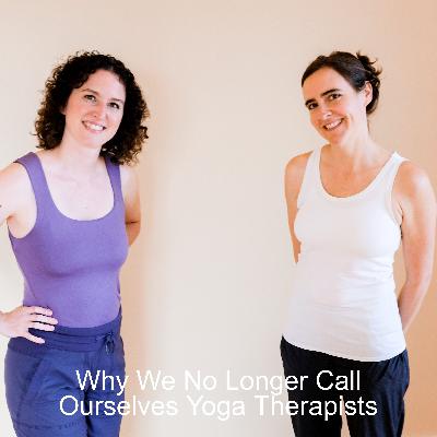 Why We No Longer Call Ourselves Yoga Therapists with Libby Hinsley