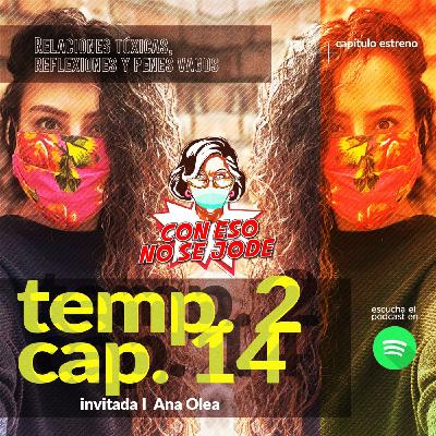 EP 14 - "Relaciones tóxicas, reflexiones y penes vagos con Ana Olea" EP 14 - "Relaciones tóxicas, reflexiones y penes vagos con Ana Olea"