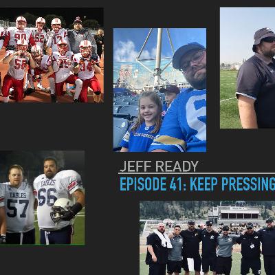 Episode 41: Jeff Ready: "Keep Pressing"