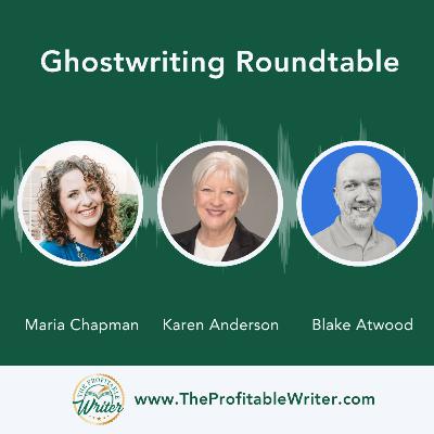 Ghostwriting Roundtable | Maria Chapman, Karen Anderson, Blake Atwood