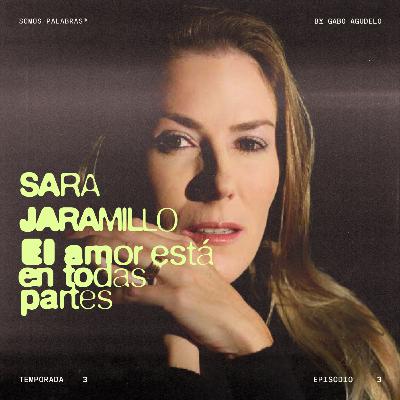 T3 - E3 | El amor está en todas partes, con Sara Jaramillo Klinkert