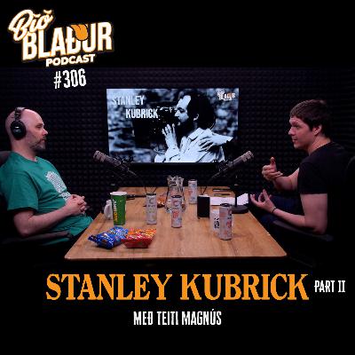 #306 Stanley Kubrick: Part II með Teiti Magnús