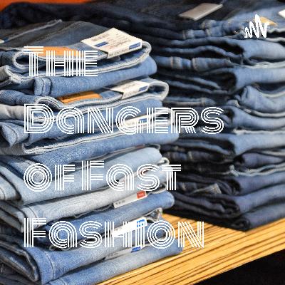 Dangers of Fast Fashion-Podcast