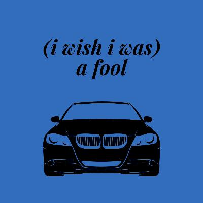 (i wish i was) a fool