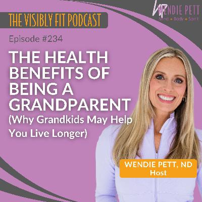 Episode 234: The Health Benefits of Being a Grandparent (Why Grandkids May Help You Live Longer) Episode 234: The Health Benefits of Being a Grandparent (Why Grandkids May Help You Live Longer)