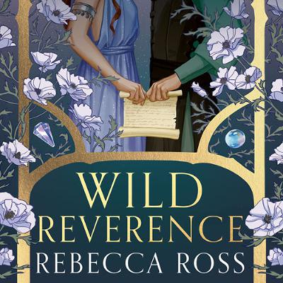 Wild Reverence, By Rebecca Ross, Read by Rebecca Norfolk, Hannah Van Der Westhuysen and George Weightman