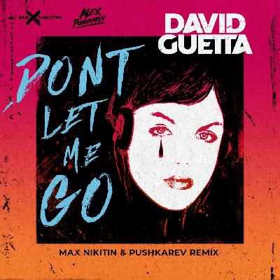 David Guetta - Love Dont Let Me Go (Max Nikitin & Pushkarev Remix)