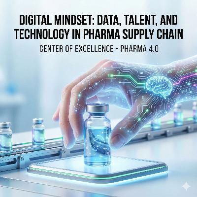 Digital Mindset: Data, Talent, and Technology in Pharma Supply Chain Digital Mindset: Data, Talent, and Technology in Pharma Supply Chain