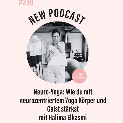 (#239) Neuro-Yoga: Wie du mit neurozentriertem Yoga Körper und Geist stärkst mit Halima Elkasmi