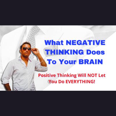 What Negative Thinking Does To Your Brain