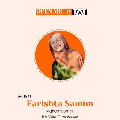 Open Mic: Ep 18 with Farishta Samim – The Afghan Times Podcast