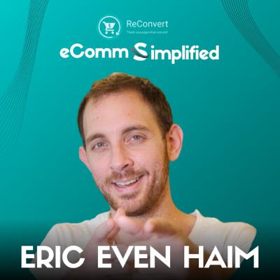 Ep 11: Driving eCommerce Success: 5 Upselling strategies from Reconvert's CEO Eric Even Haim
