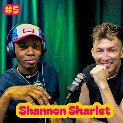 Shannon Skarllet | #Ep. 05
