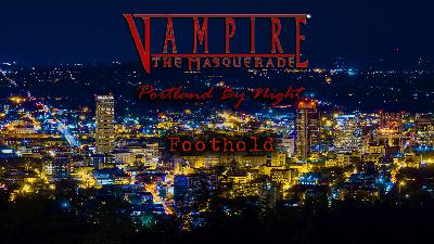 Foothold | Vampire: The Masquerade - Portland By Night | Part 1 Foothold | Vampire: The Masquerade - Portland By Night | Part 1