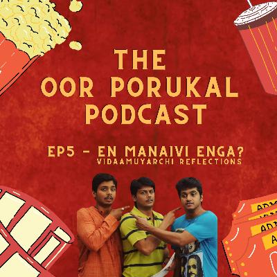 EP5 - Vidaamuyarchi Reflections