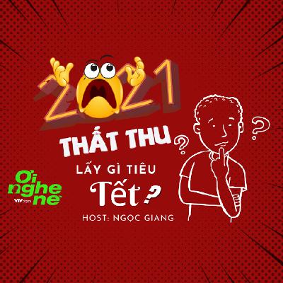 #18. Năm 2021 thất thu - Lấy gì tiêu Tết? #18. Năm 2021 thất thu - Lấy gì tiêu Tết?