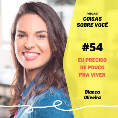 #54 - Eu preciso de pouco pra viver