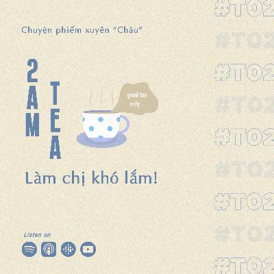 #T02 | Làm chị khó lắm!