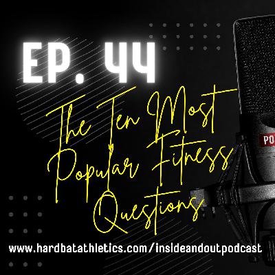 Ep. 44 | The Ten Most Popular Fitness Questions
