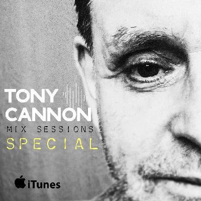 Tony Cannon Live Mix Sessions Special Tony Cannon Live Mix Sessions Special