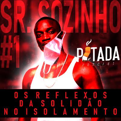 Pitada - S02EP#1 SR. SOZINHO - Os reflexos da solidão no isolamento