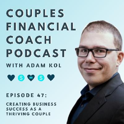 Episode 47 - Creating Business Success As A Thriving Couple Episode 47 - Creating Business Success As A Thriving Couple