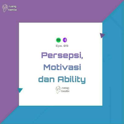 Eps. 09 Persepsi, Motivasi dan Ability
