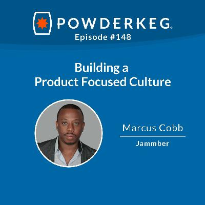 #148: Building a Product Focused Culture