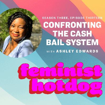 FH S3E13: Confronting the Cash Bail System with Ashley Edwards FH S3E13: Confronting the Cash Bail System with Ashley Edwards