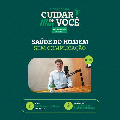 SAÚDE DO HOMEM: Sem complicação | 5ª TEMPORADA EP 12.