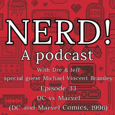 NERD! Episode 33: DC vs Marvel (1996) with Special Guest Michael Vincent Bramley